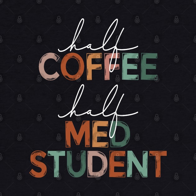 Funny Half Coffee Half Med Student Coffee Lover Medical School by Way Down South